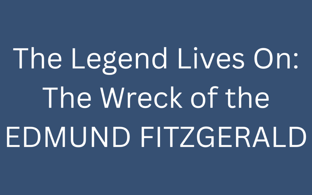 The Legend Lives On: The Wreck of the Edmund Fitzgerald
